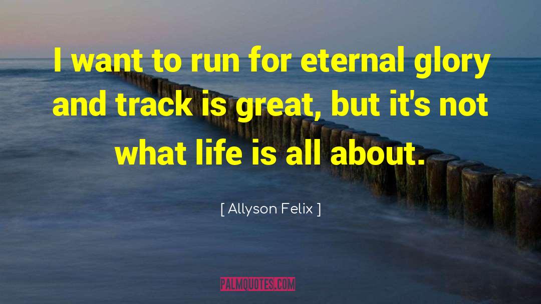 Allyson Felix Quotes: I want to run for