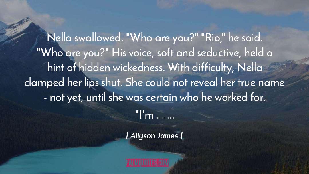 Allyson James Quotes: Nella swallowed. 