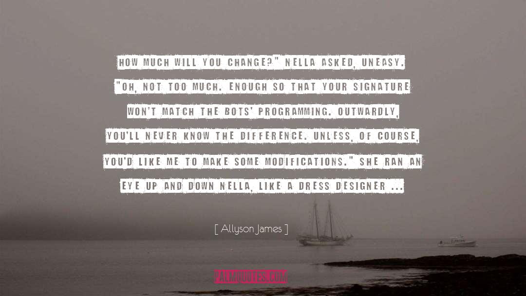 Allyson James Quotes: How much will you change?