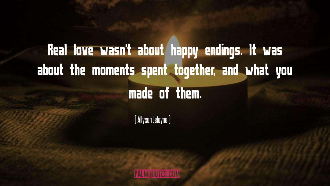 Allyson Jeleyne Quotes: Real love wasn't about happy