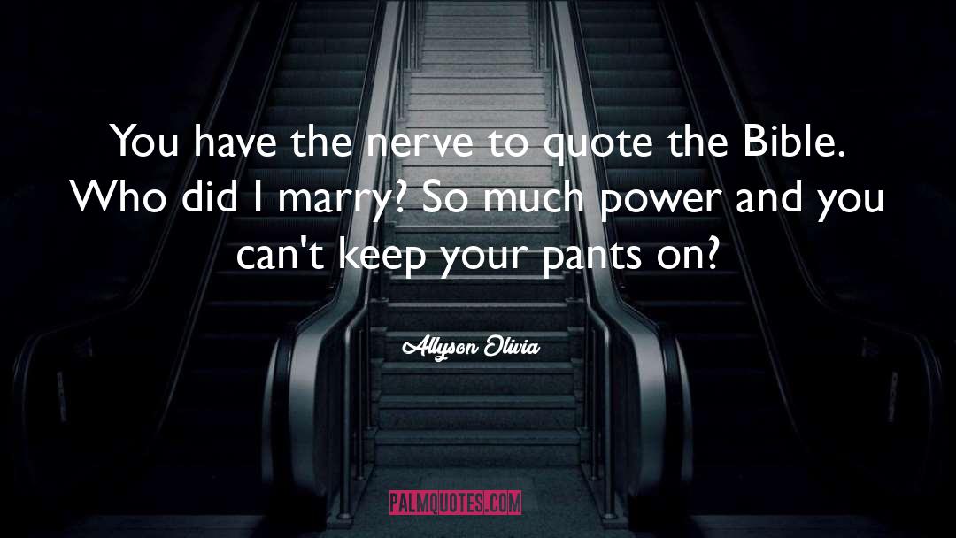 Allyson Olivia Quotes: You have the nerve to