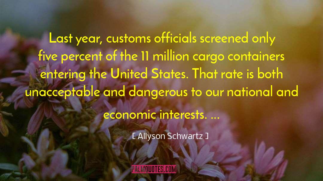 Allyson Schwartz Quotes: Last year, customs officials screened