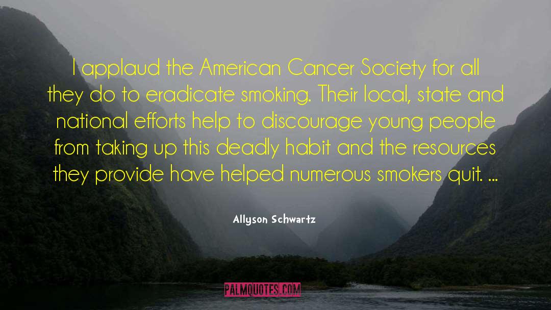 Allyson Schwartz Quotes: I applaud the American Cancer