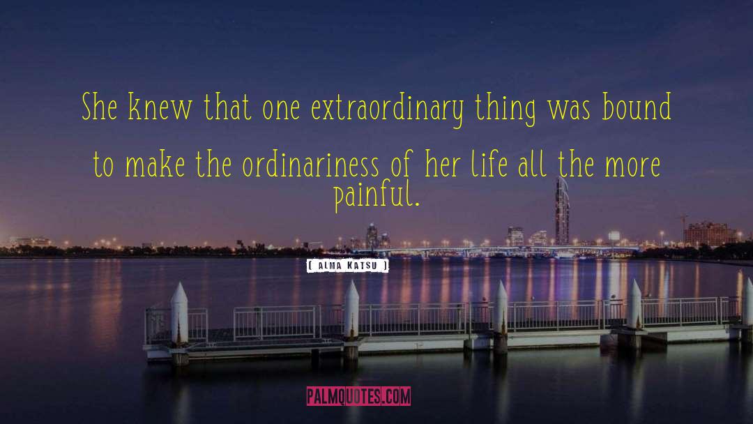 Alma Katsu Quotes: She knew that one extraordinary