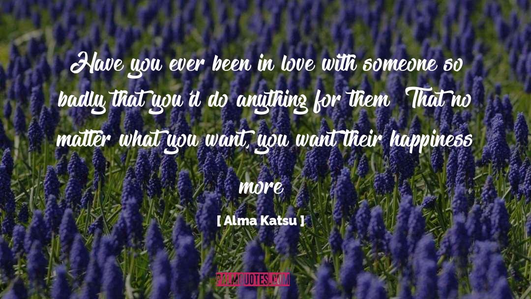 Alma Katsu Quotes: Have you ever been in