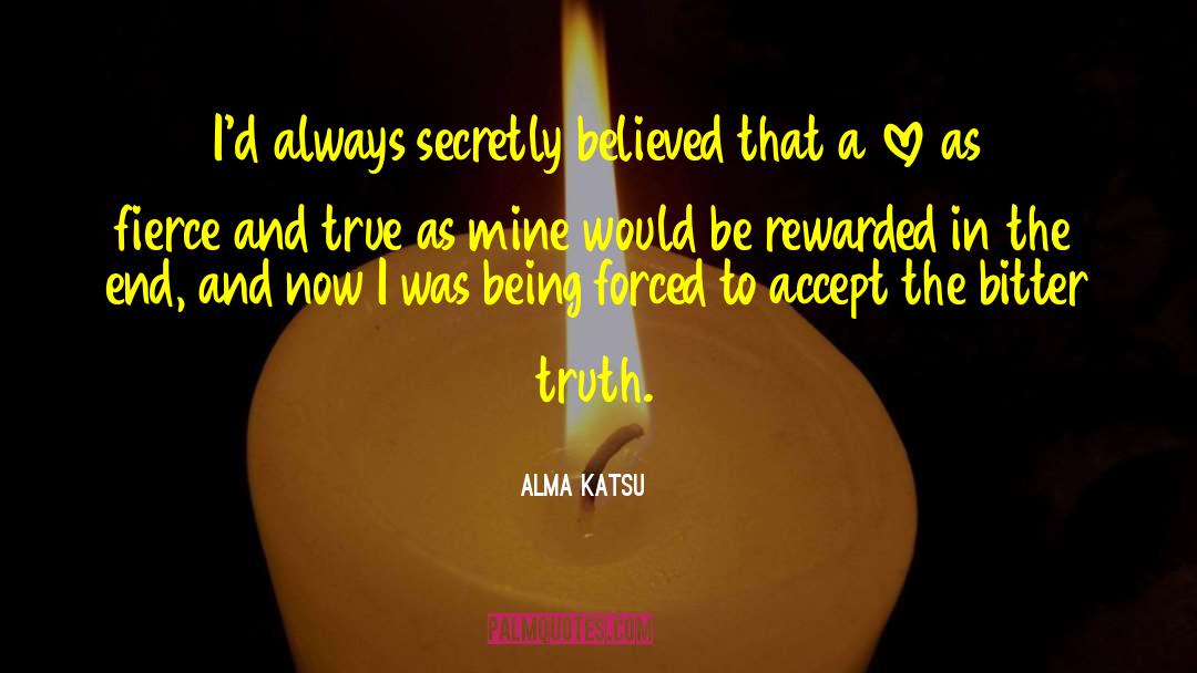 Alma Katsu Quotes: I'd always secretly believed that