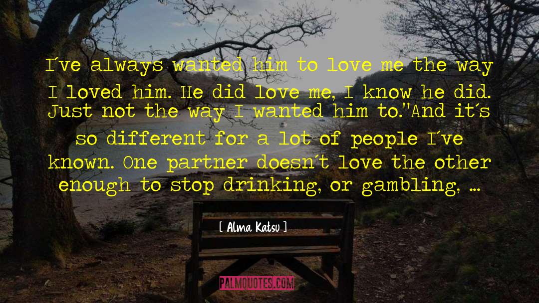 Alma Katsu Quotes: I´ve always wanted him to
