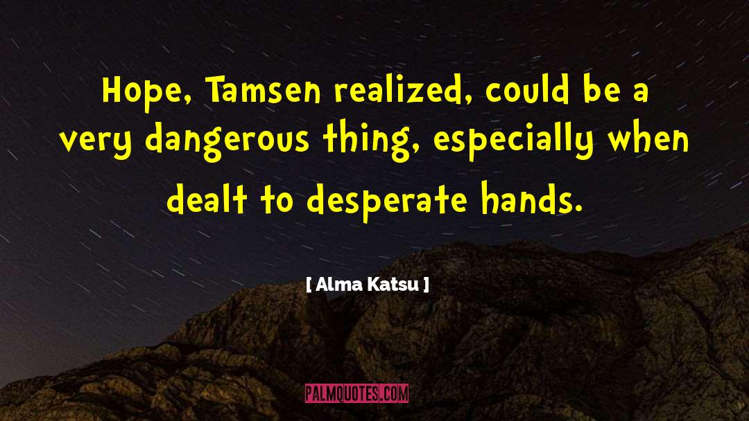 Alma Katsu Quotes: Hope, Tamsen realized, could be