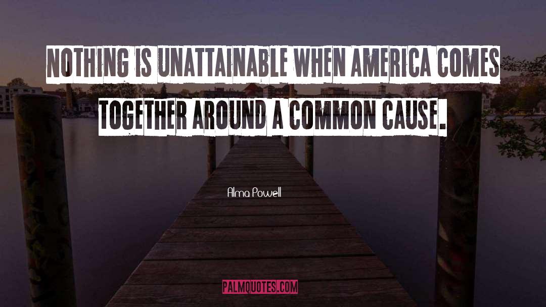 Alma Powell Quotes: Nothing is unattainable when America