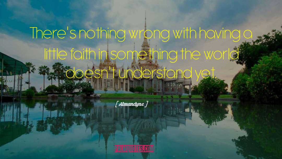 Almandyne Quotes: There's nothing wrong with having