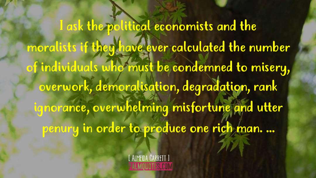 Almeida Garrett Quotes: I ask the political economists