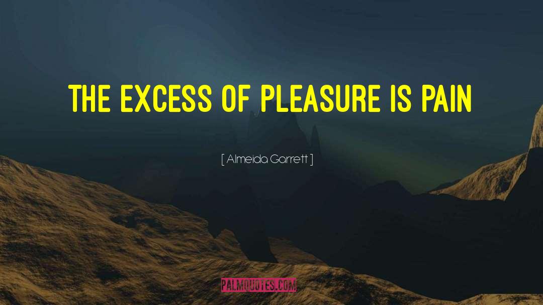 Almeida Garrett Quotes: The excess of pleasure is