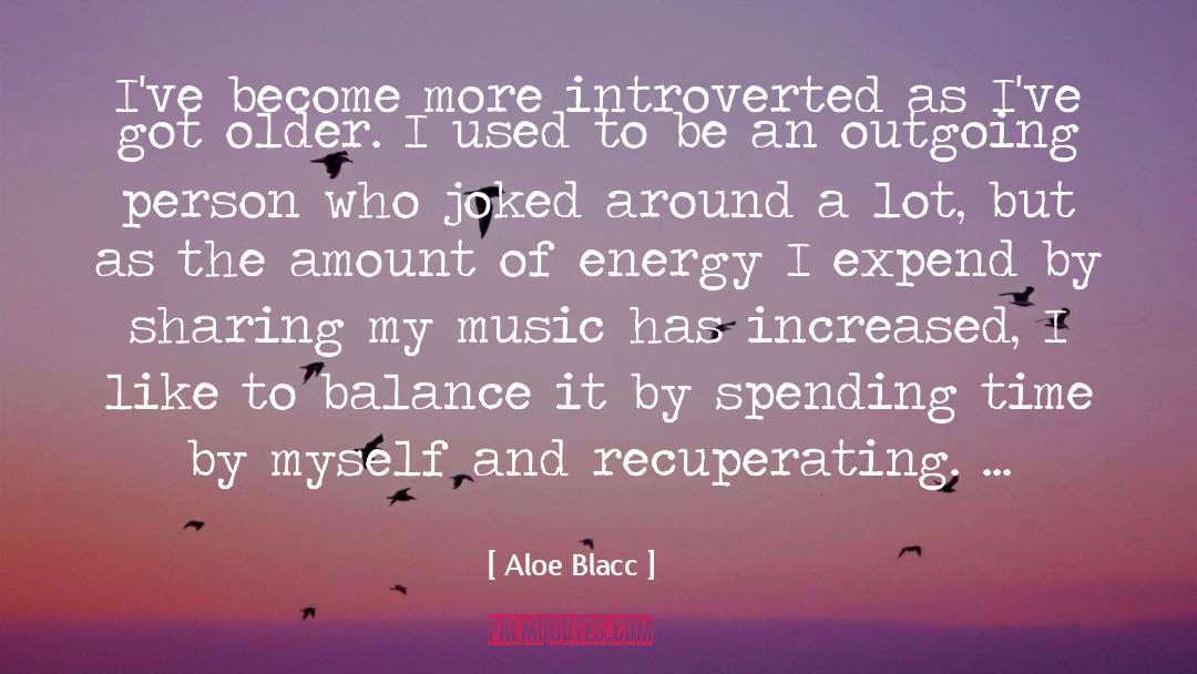 Aloe Blacc Quotes: I've become more introverted as