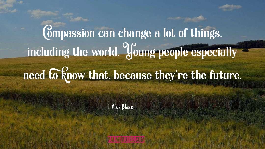 Aloe Blacc Quotes: Compassion can change a lot