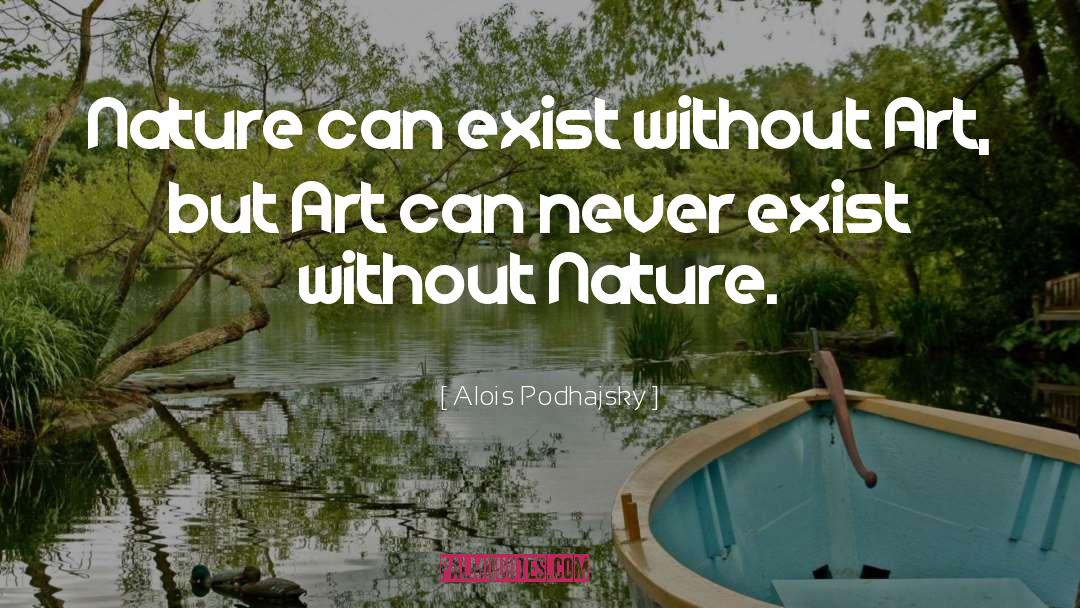 Alois Podhajsky Quotes: Nature can exist without Art,