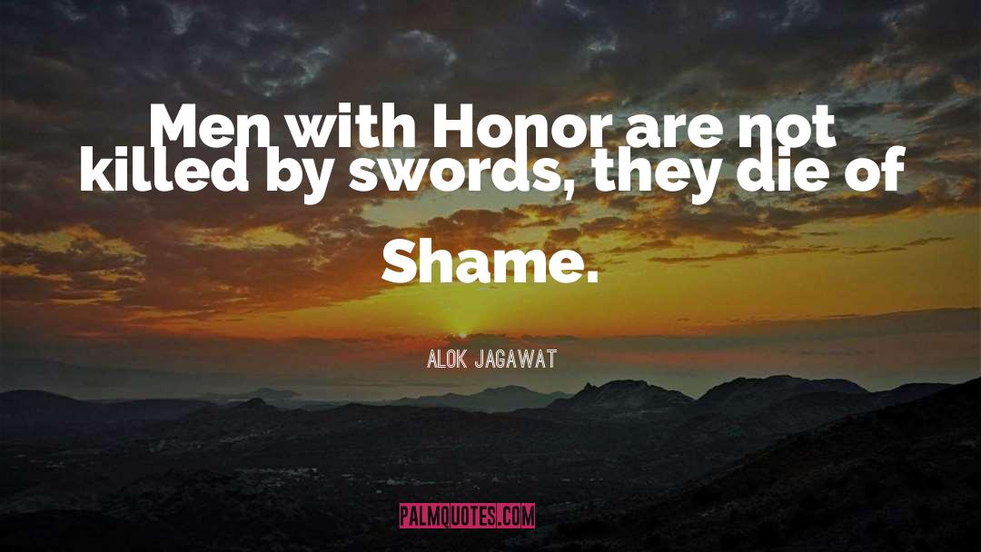 Alok Jagawat Quotes: Men with Honor are not