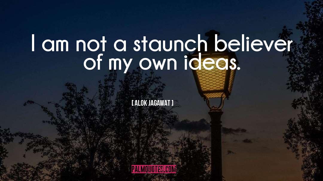 Alok Jagawat Quotes: I am not a staunch