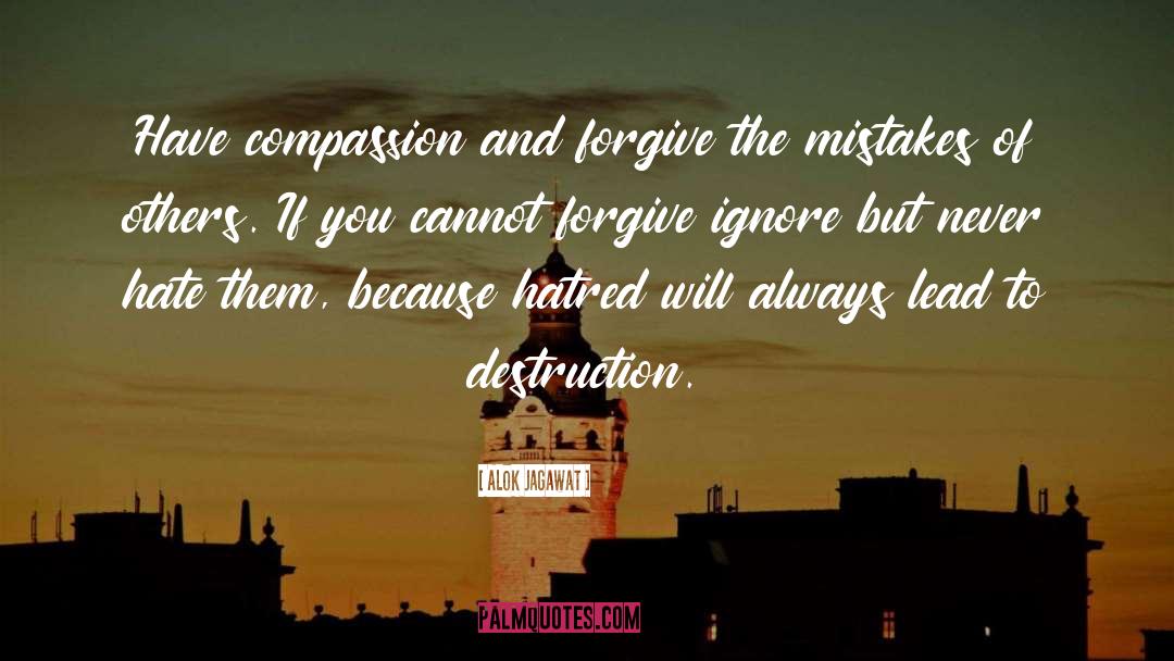 Alok Jagawat Quotes: Have compassion and forgive the