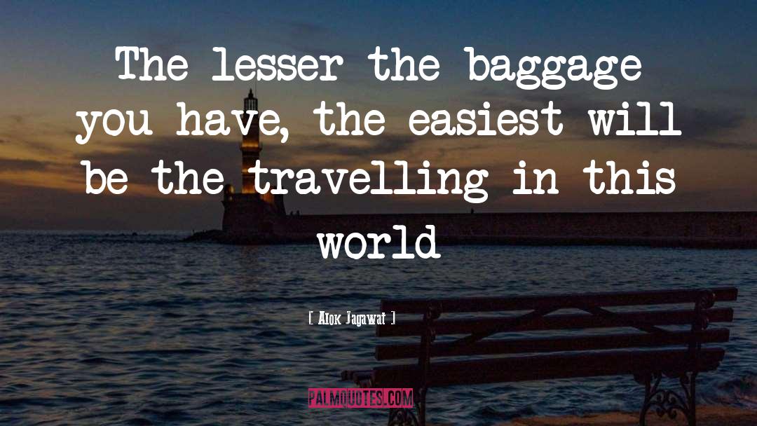Alok Jagawat Quotes: The lesser the baggage you