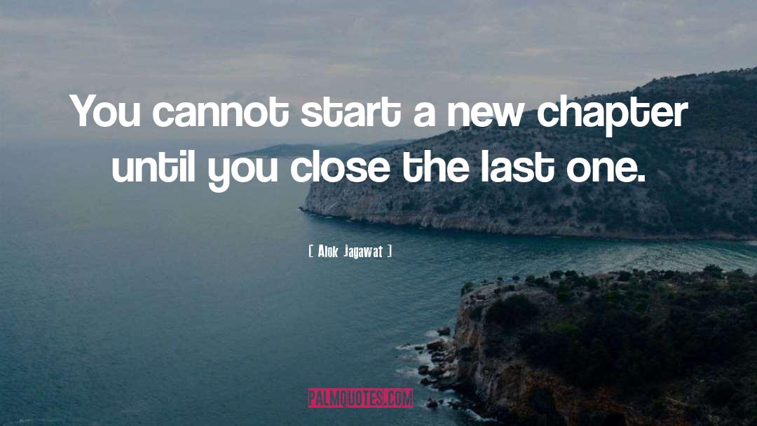 Alok Jagawat Quotes: You cannot start a new
