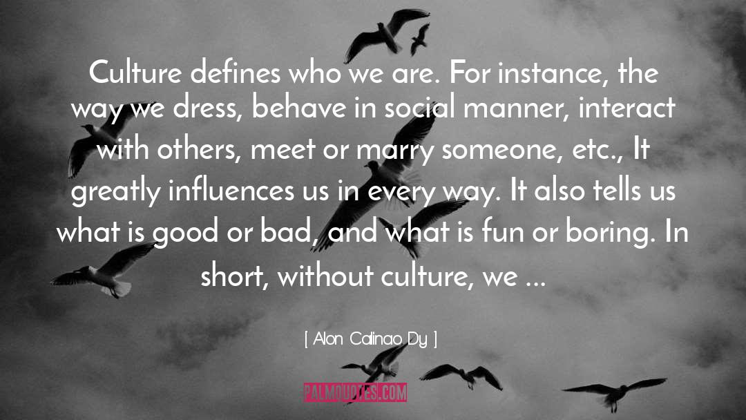Alon Calinao Dy Quotes: Culture defines who we are.
