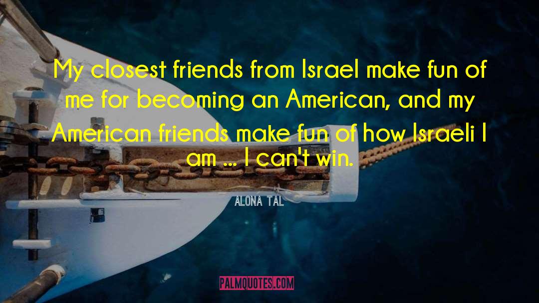 Alona Tal Quotes: My closest friends from Israel