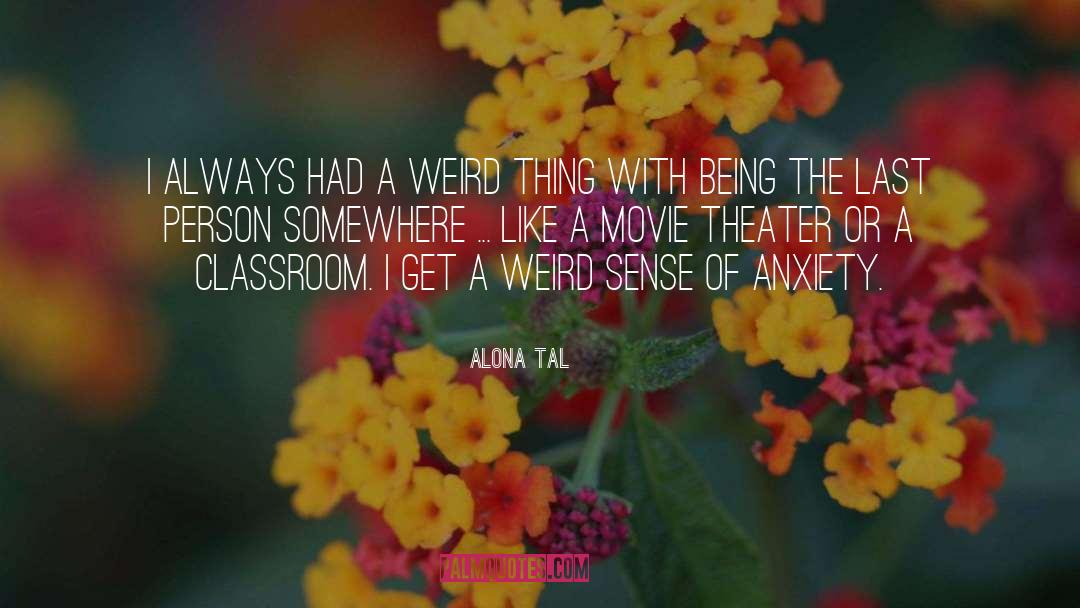 Alona Tal Quotes: I always had a weird