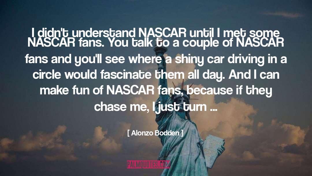 Alonzo Bodden Quotes: I didn't understand NASCAR until