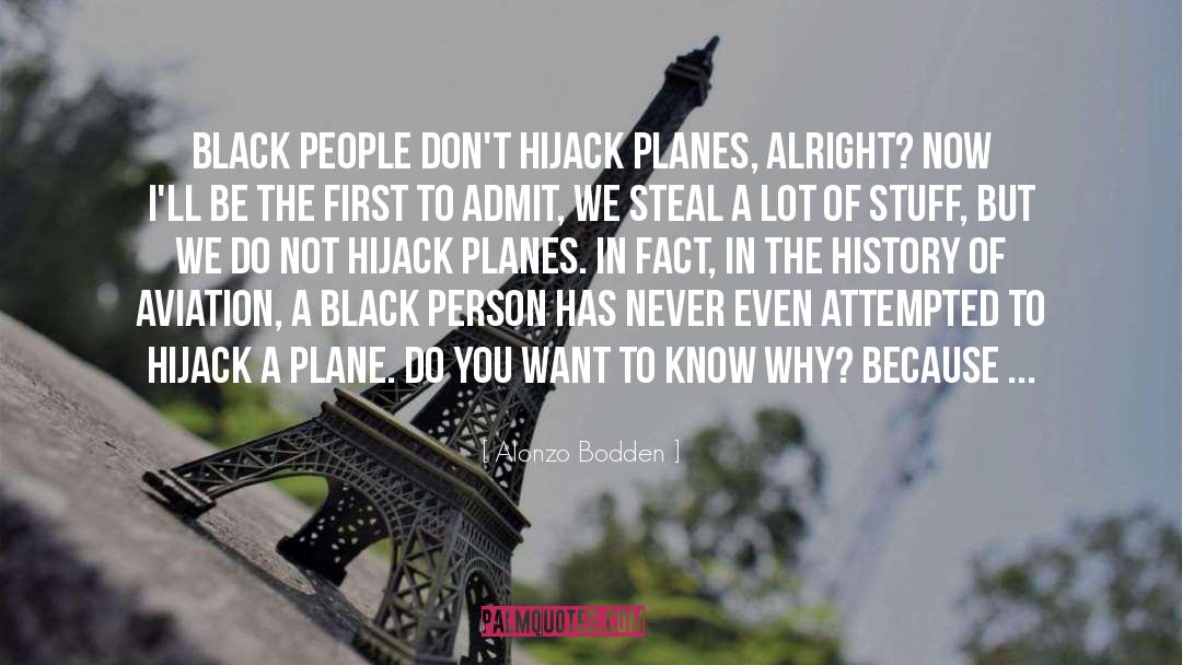 Alonzo Bodden Quotes: Black people don't hijack planes,