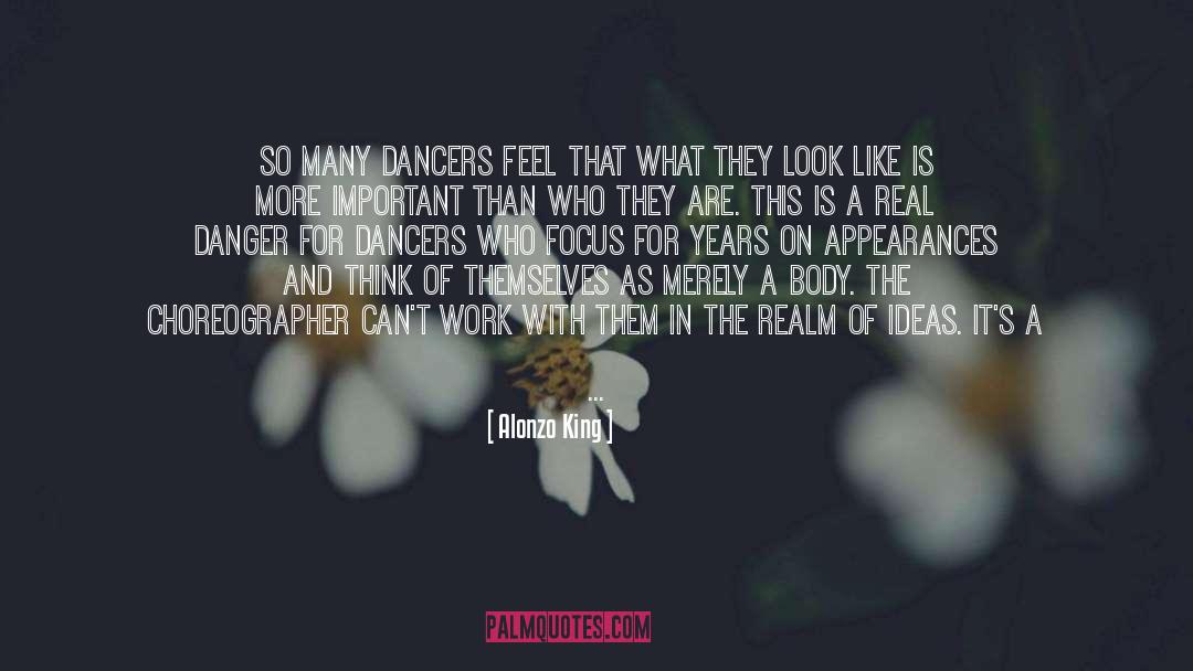 Alonzo King Quotes: So many dancers feel that