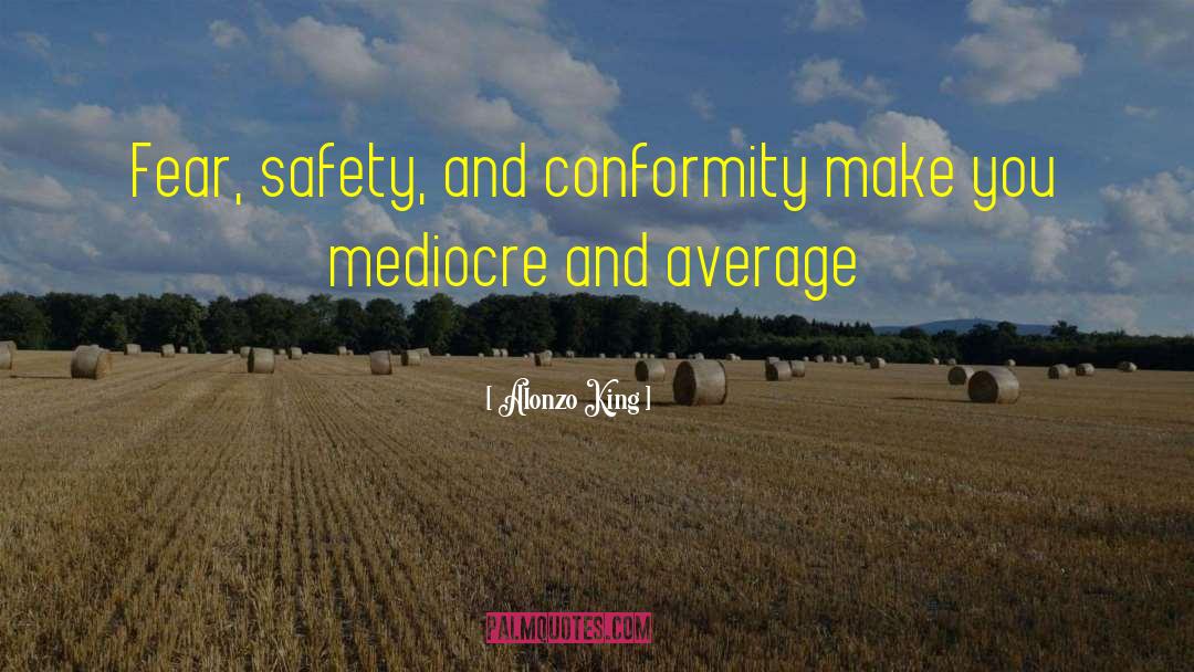 Alonzo King Quotes: Fear, safety, and conformity make