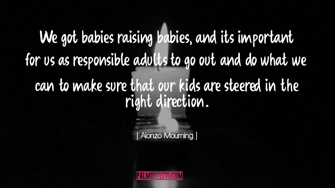 Alonzo Mourning Quotes: We got babies raising babies,