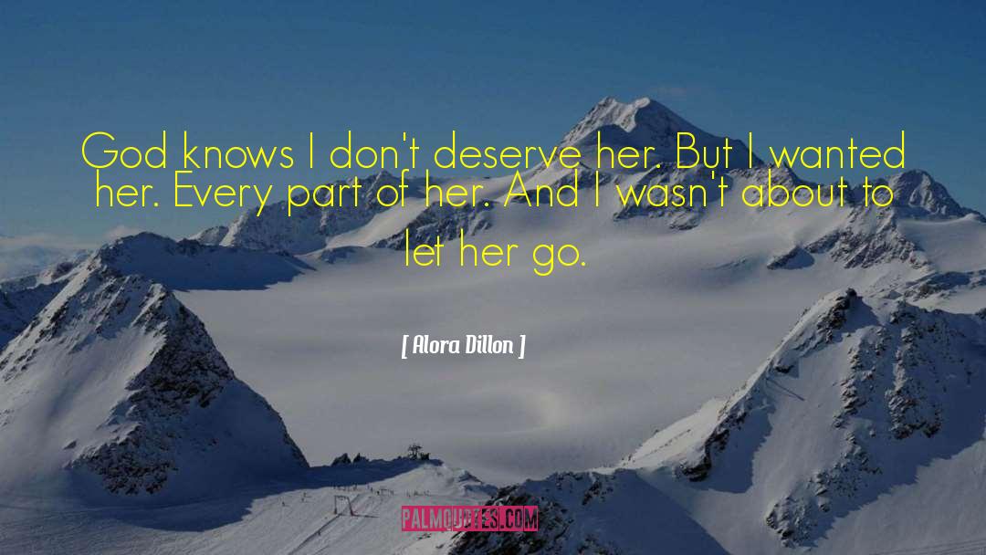 Alora Dillon Quotes: God knows I don't deserve