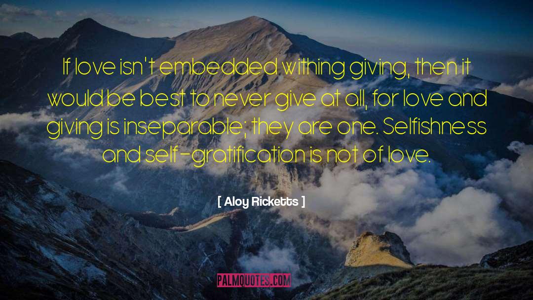 Aloy Ricketts Quotes: If love isn't embedded withing