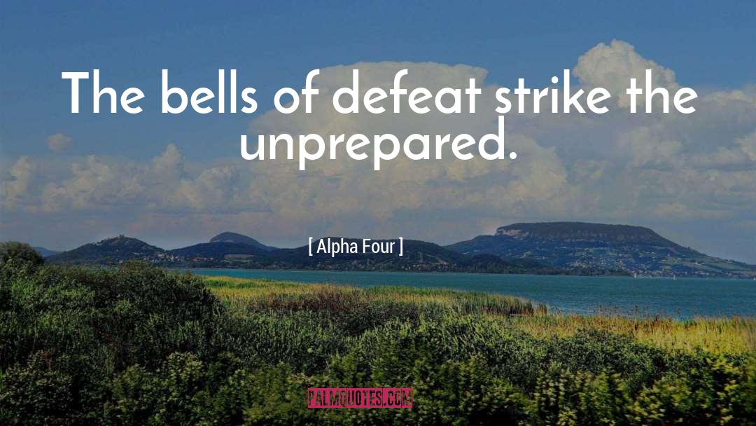 Alpha Four Quotes: The bells of defeat strike