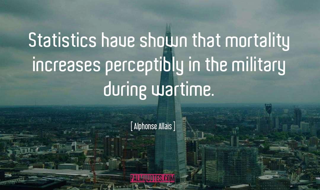 Alphonse Allais Quotes: Statistics have shown that mortality