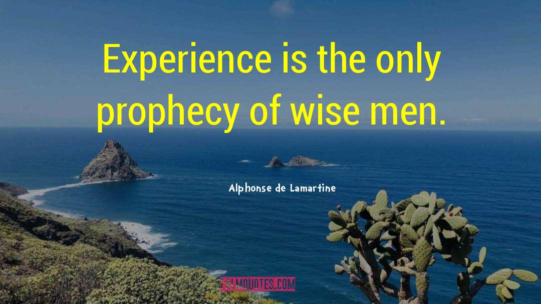 Alphonse De Lamartine Quotes: Experience is the only prophecy