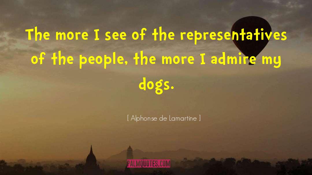 Alphonse De Lamartine Quotes: The more I see of