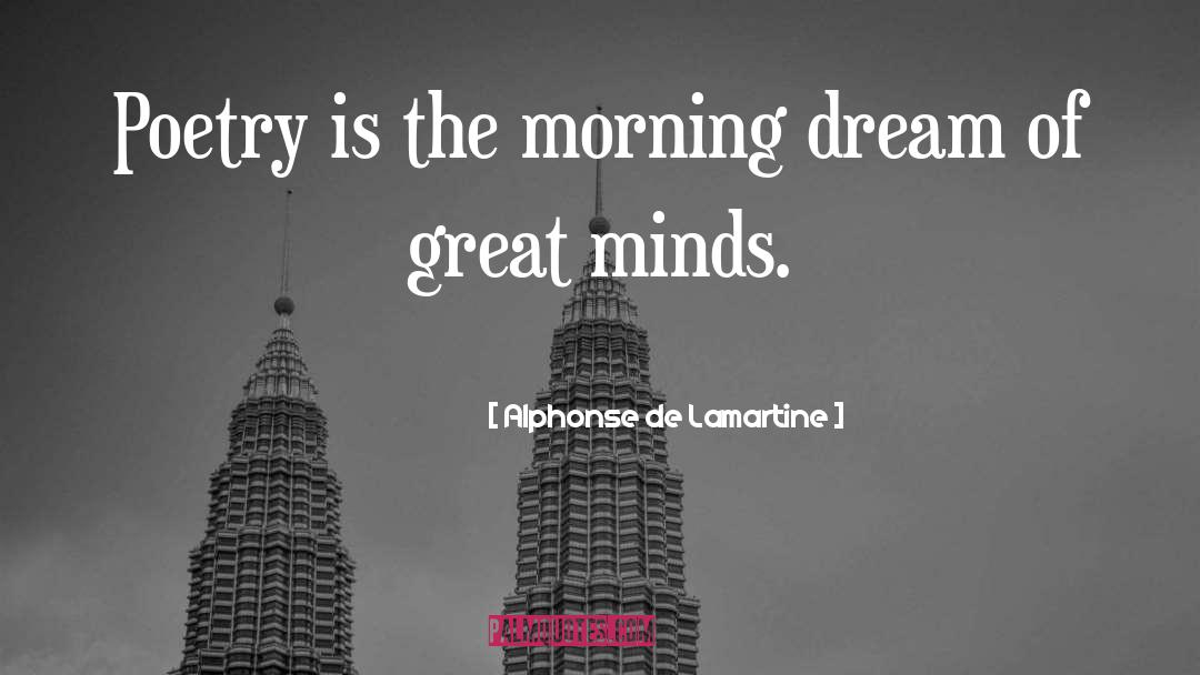 Alphonse De Lamartine Quotes: Poetry is the morning dream