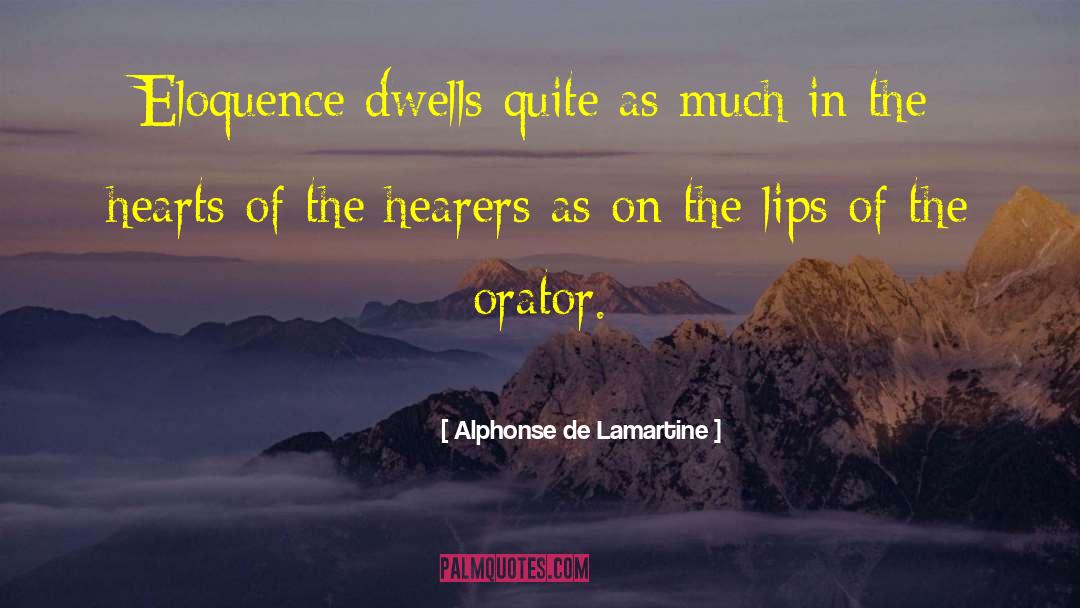Alphonse De Lamartine Quotes: Eloquence dwells quite as much