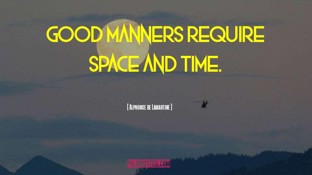 Alphonse De Lamartine Quotes: Good manners require space and