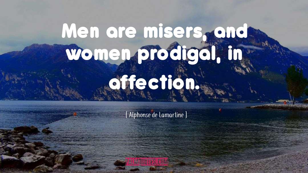 Alphonse De Lamartine Quotes: Men are misers, and women