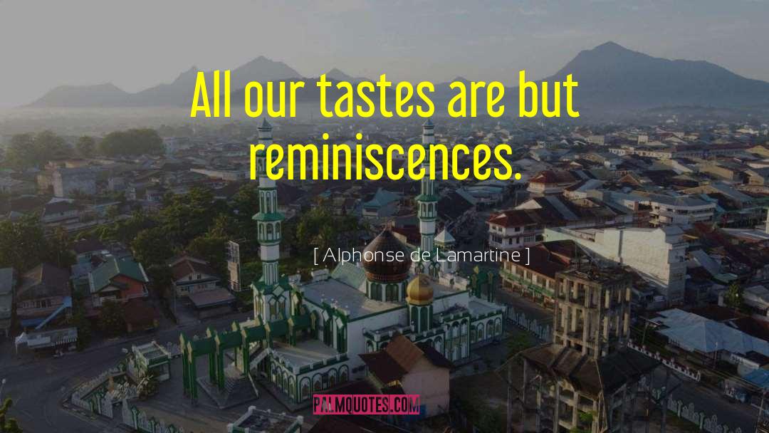 Alphonse De Lamartine Quotes: All our tastes are but