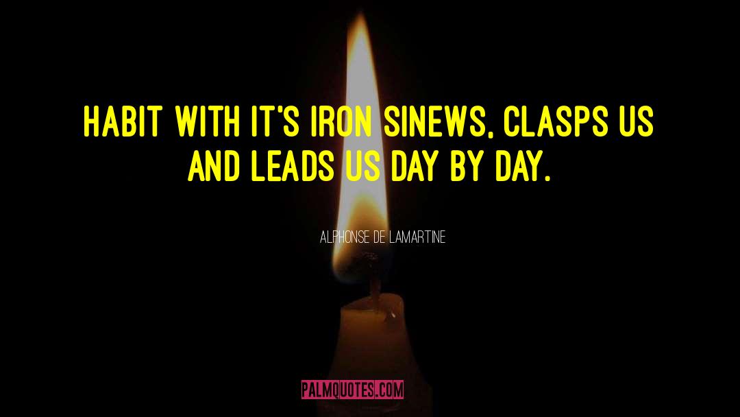 Alphonse De Lamartine Quotes: Habit with it's iron sinews,