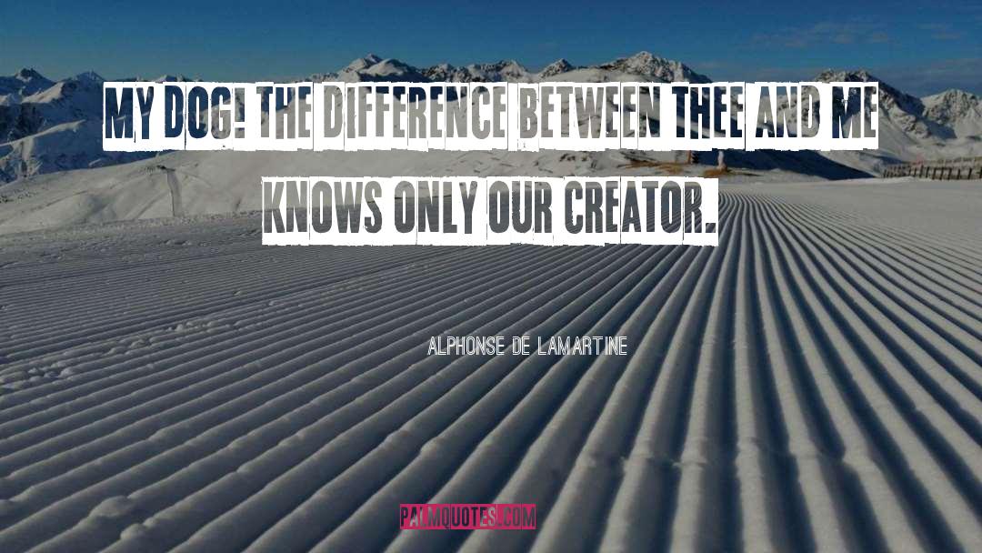 Alphonse De Lamartine Quotes: My dog! the difference between