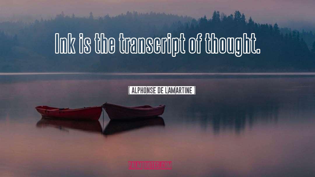 Alphonse De Lamartine Quotes: Ink is the transcript of
