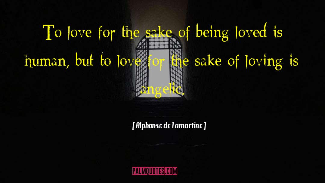 Alphonse De Lamartine Quotes: To love for the sake