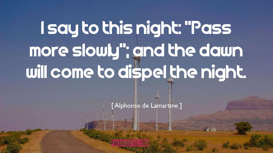 Alphonse De Lamartine Quotes: I say to this night: