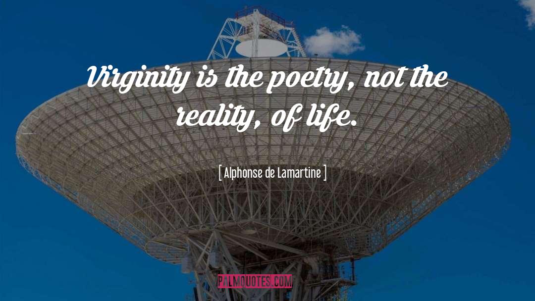 Alphonse De Lamartine Quotes: Virginity is the poetry, not