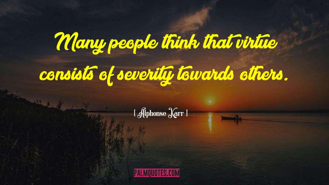 Alphonse Karr Quotes: Many people think that virtue